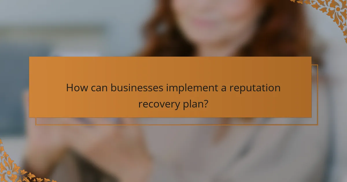 How can businesses implement a reputation recovery plan?
