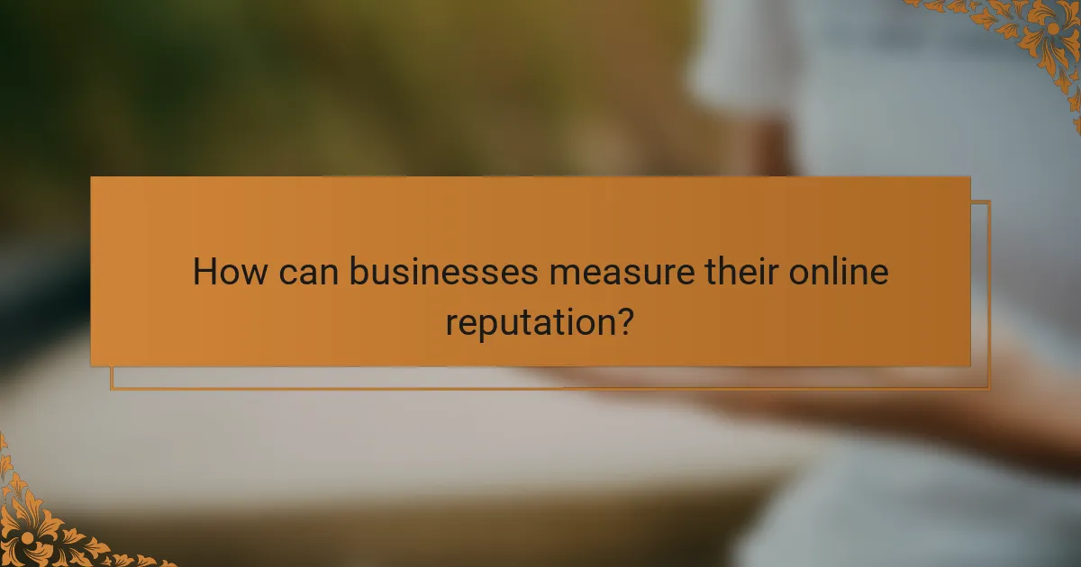 How can businesses measure their online reputation?