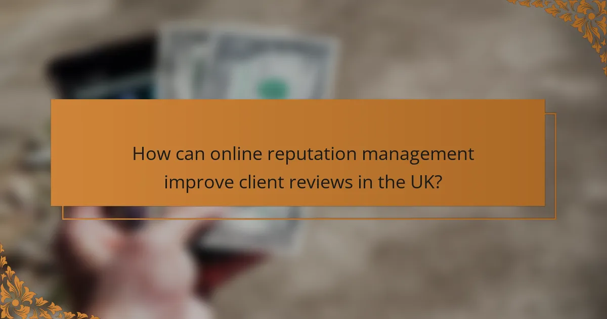 How can online reputation management improve client reviews in the UK?