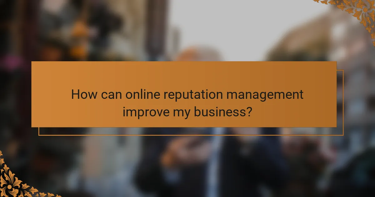 How can online reputation management improve my business?