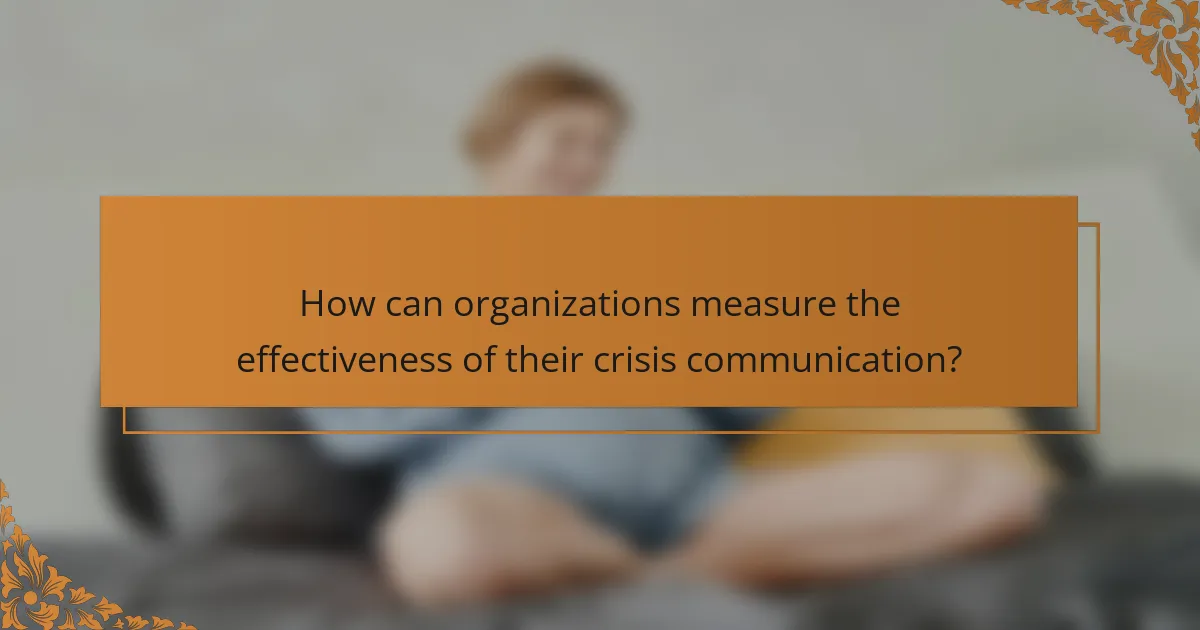 How can organizations measure the effectiveness of their crisis communication?