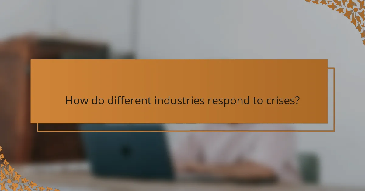 How do different industries respond to crises?