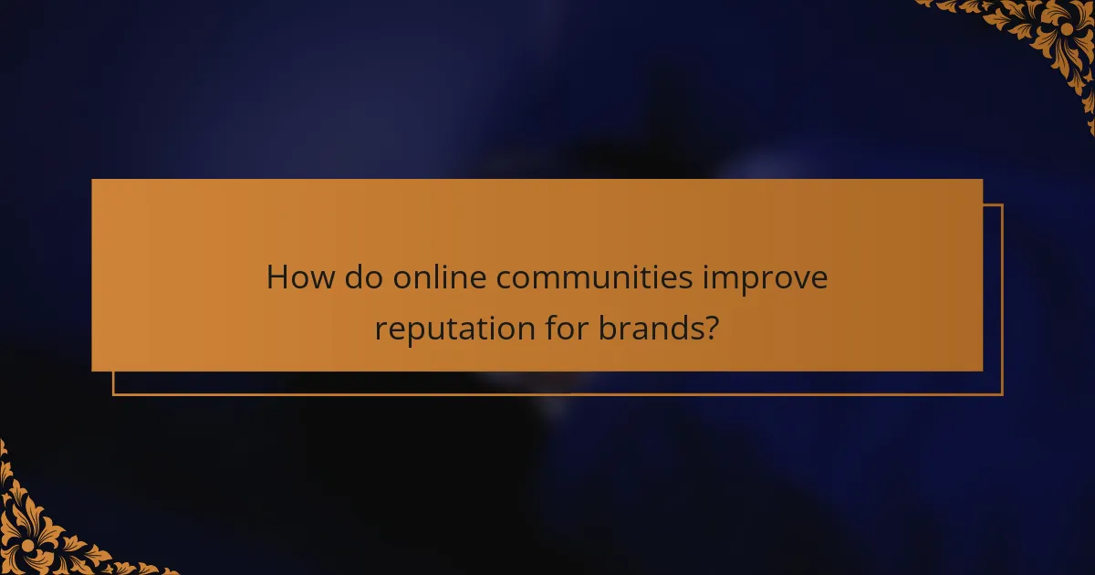 How do online communities improve reputation for brands?