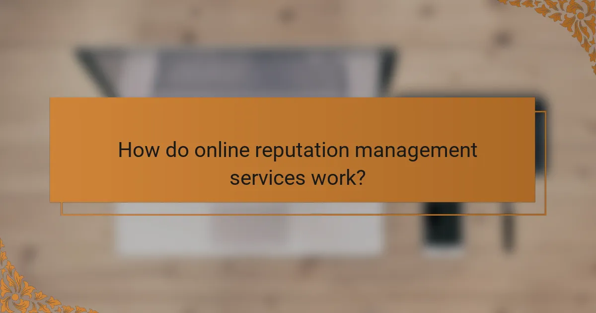 How do online reputation management services work?