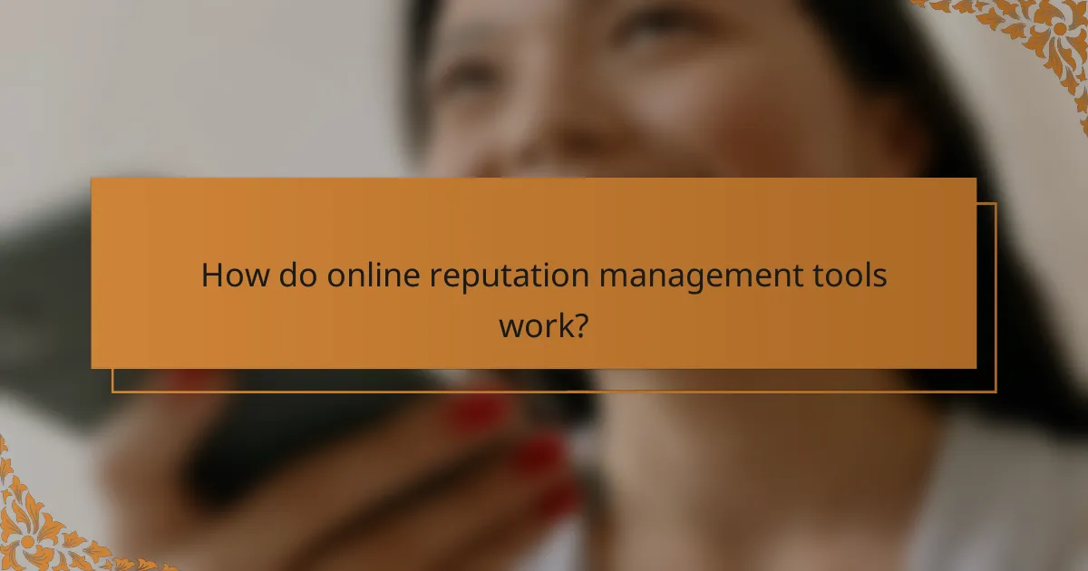 How do online reputation management tools work?