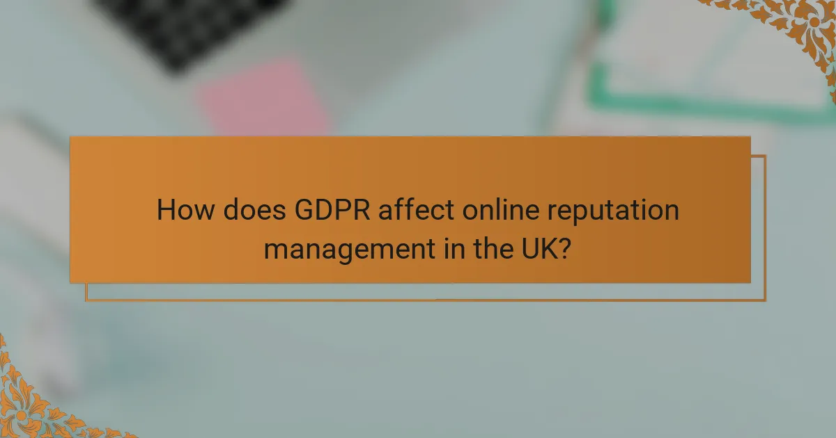 How does GDPR affect online reputation management in the UK?