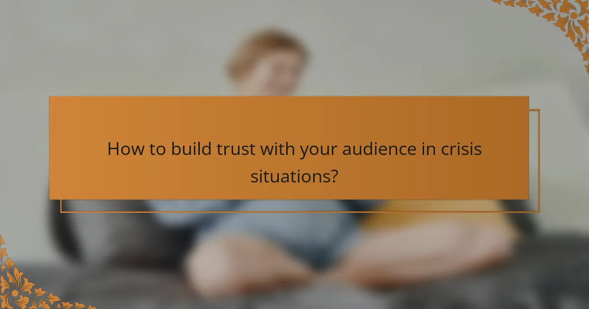 How to build trust with your audience in crisis situations?