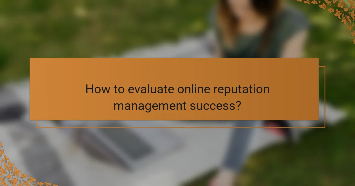 How to evaluate online reputation management success?