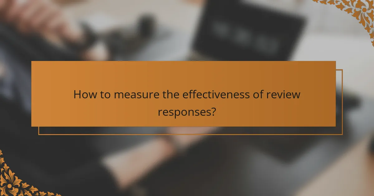 How to measure the effectiveness of review responses?