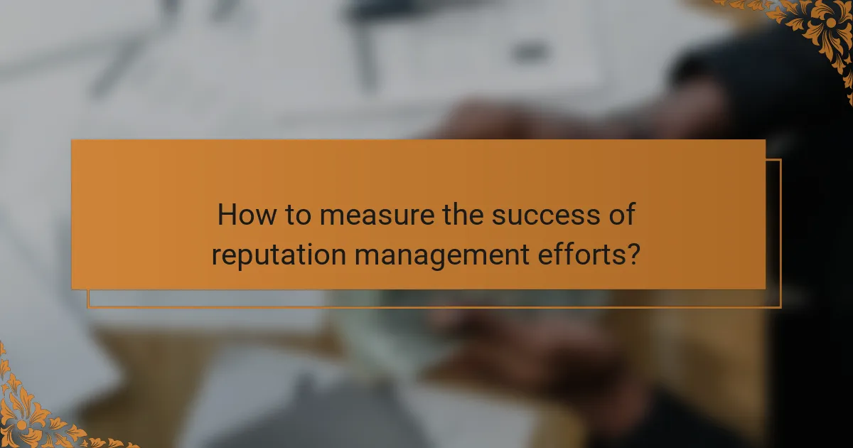 How to measure the success of reputation management efforts?
