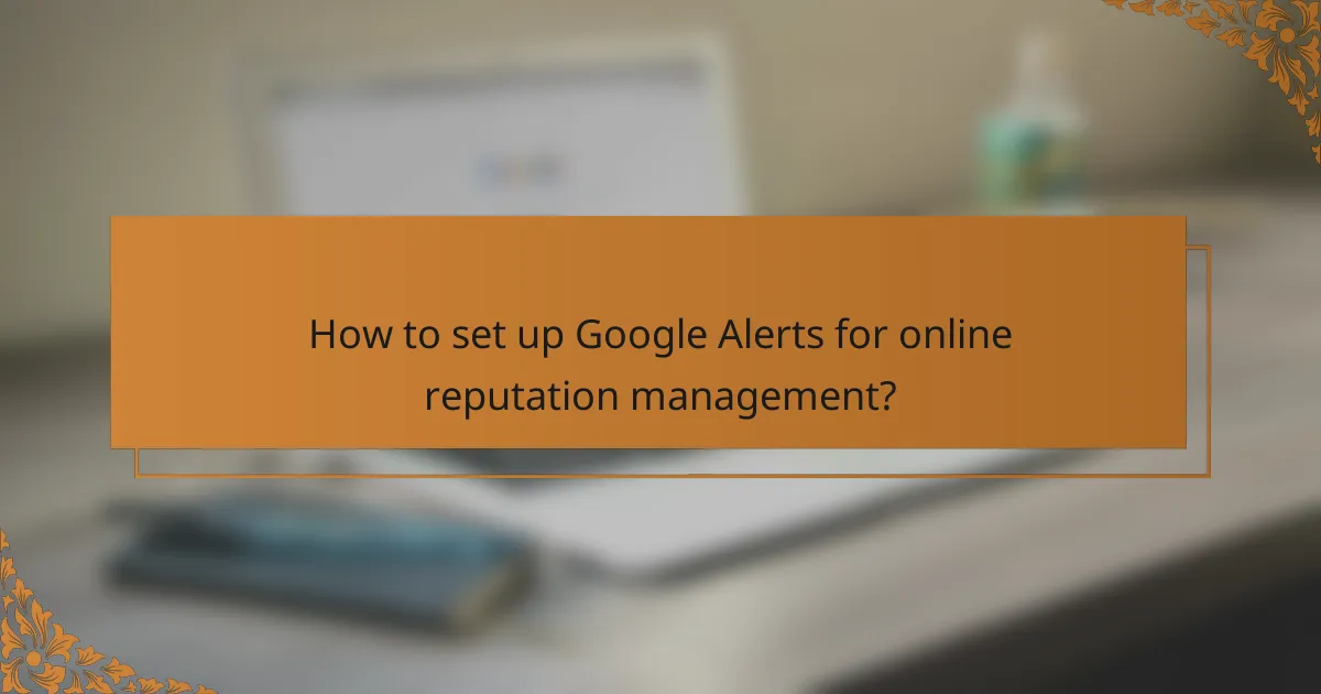 How to set up Google Alerts for online reputation management?