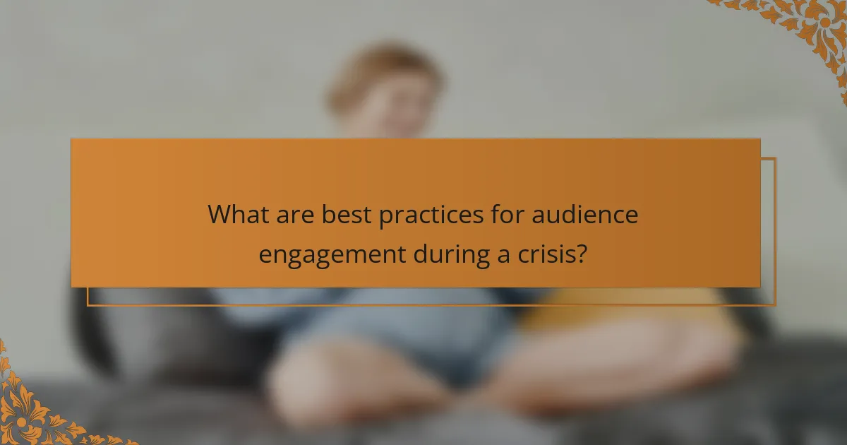 What are best practices for audience engagement during a crisis?