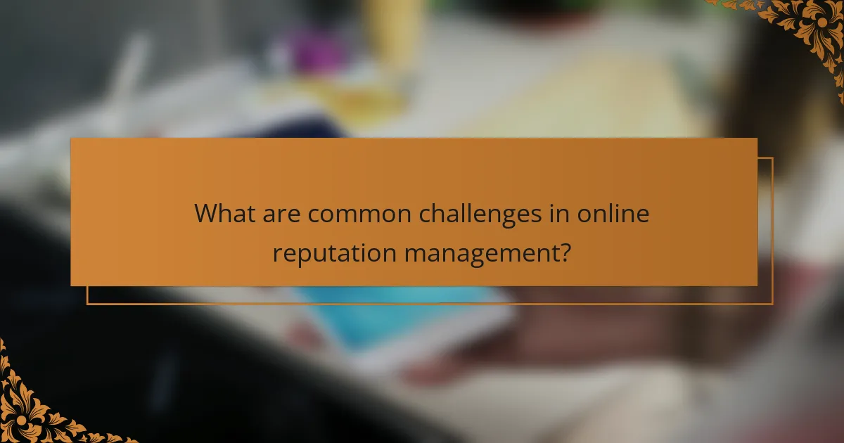 What are common challenges in online reputation management?
