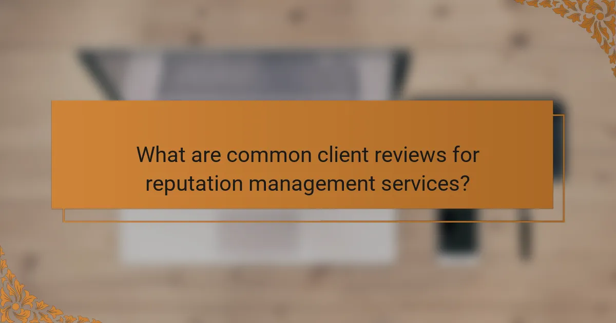 What are common client reviews for reputation management services?