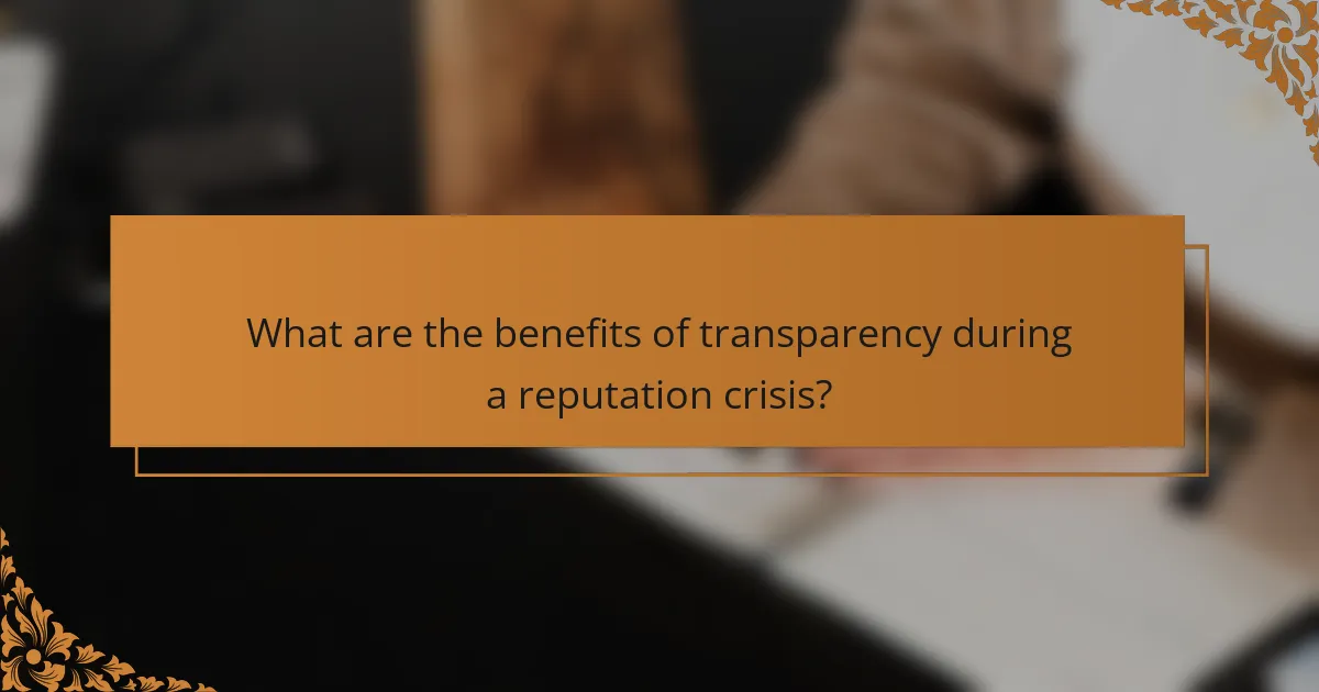 What are the benefits of transparency during a reputation crisis?