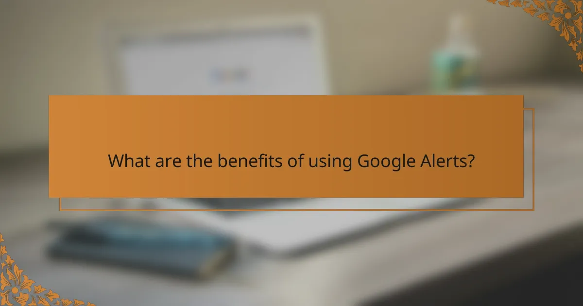 What are the benefits of using Google Alerts?