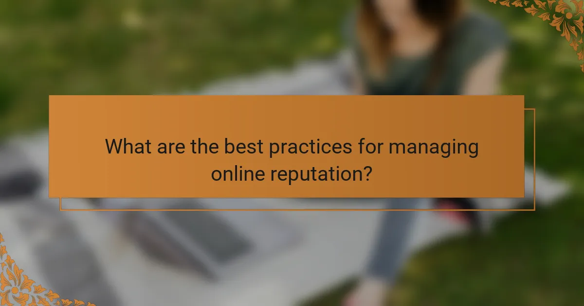 What are the best practices for managing online reputation?