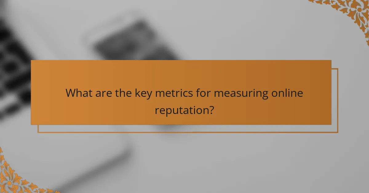 What are the key metrics for measuring online reputation?