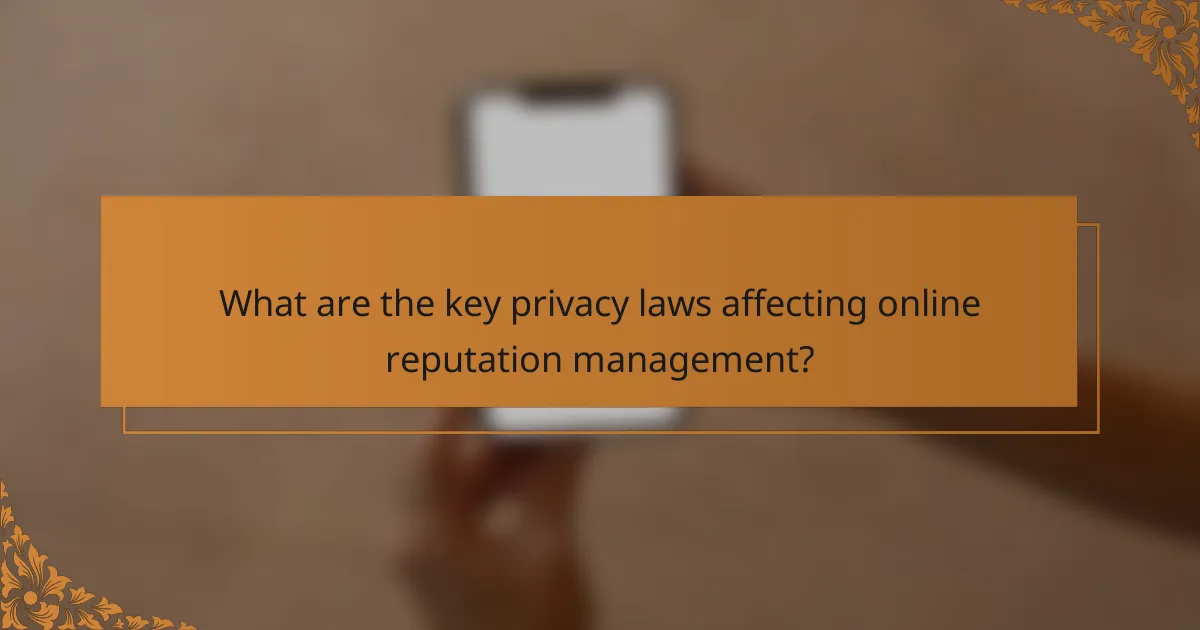 What are the key privacy laws affecting online reputation management?