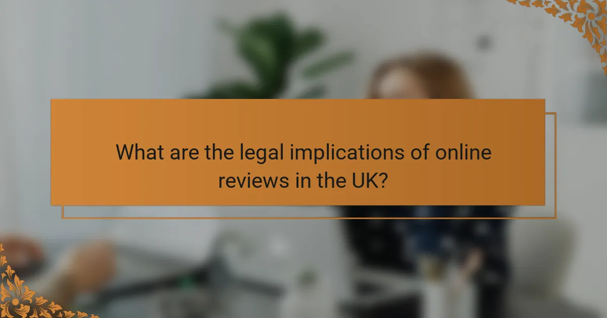 What are the legal implications of online reviews in the UK?