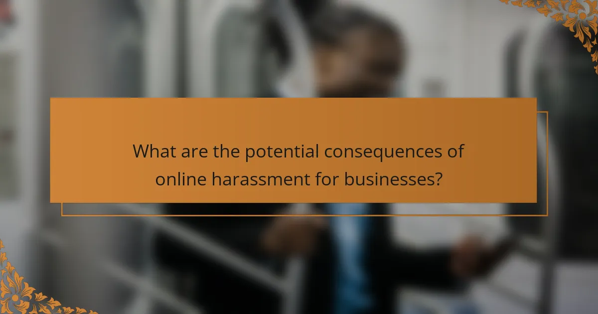 What are the potential consequences of online harassment for businesses?
