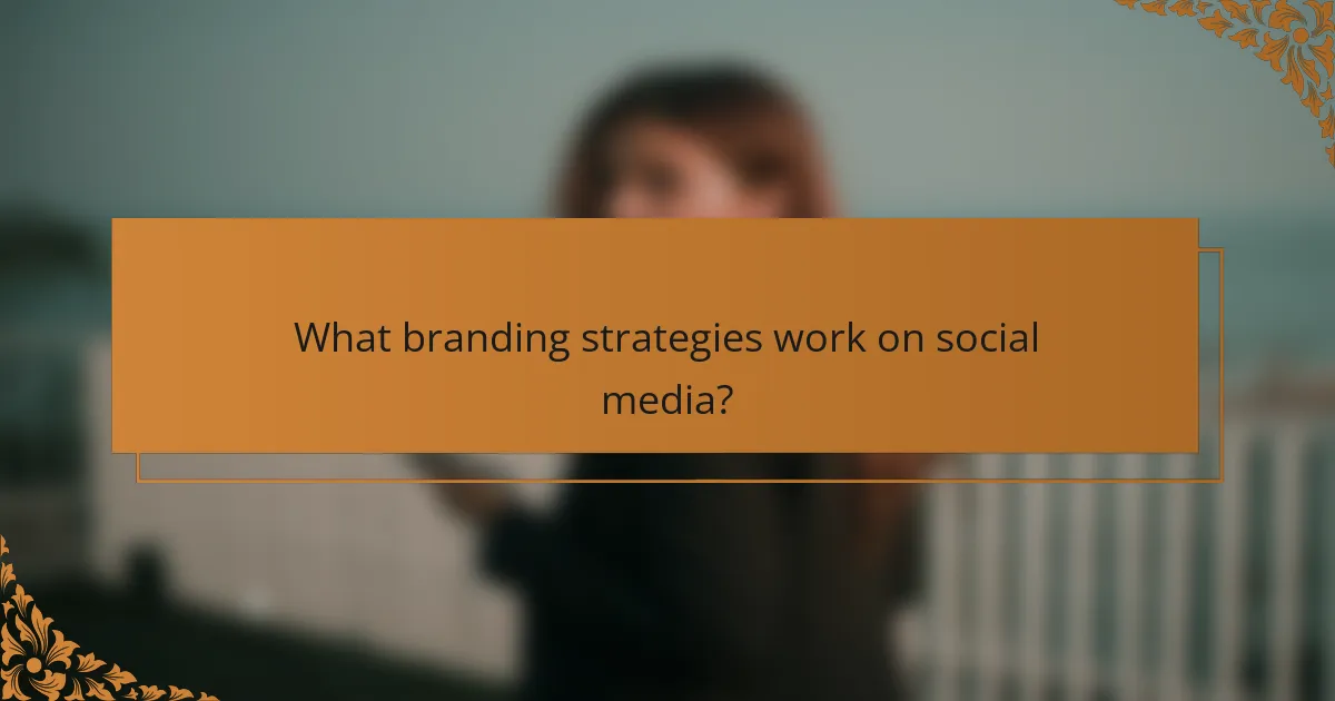 What branding strategies work on social media?