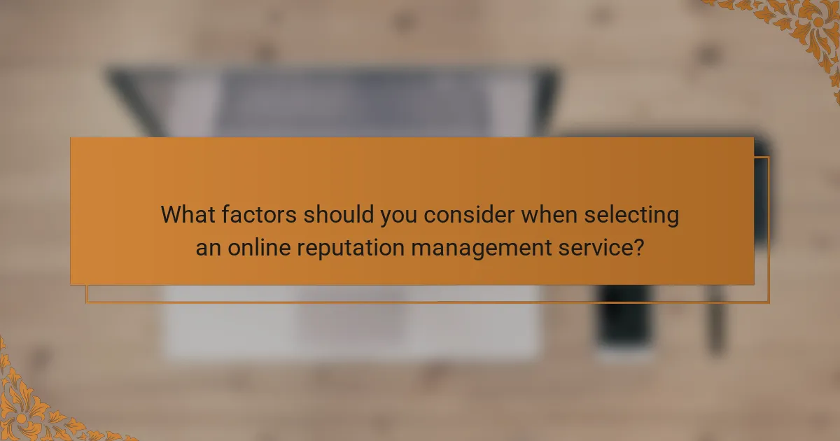 What factors should you consider when selecting an online reputation management service?