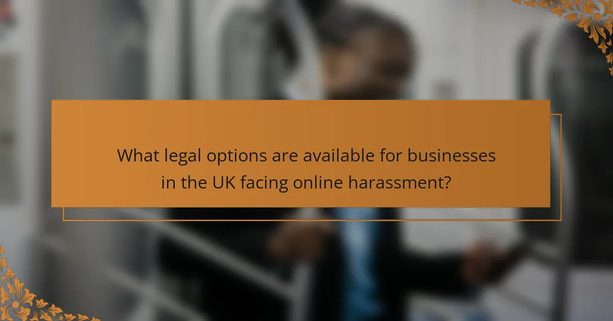 What legal options are available for businesses in the UK facing online harassment?
