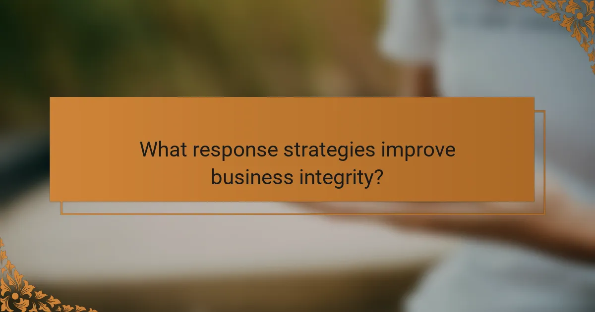 What response strategies improve business integrity?