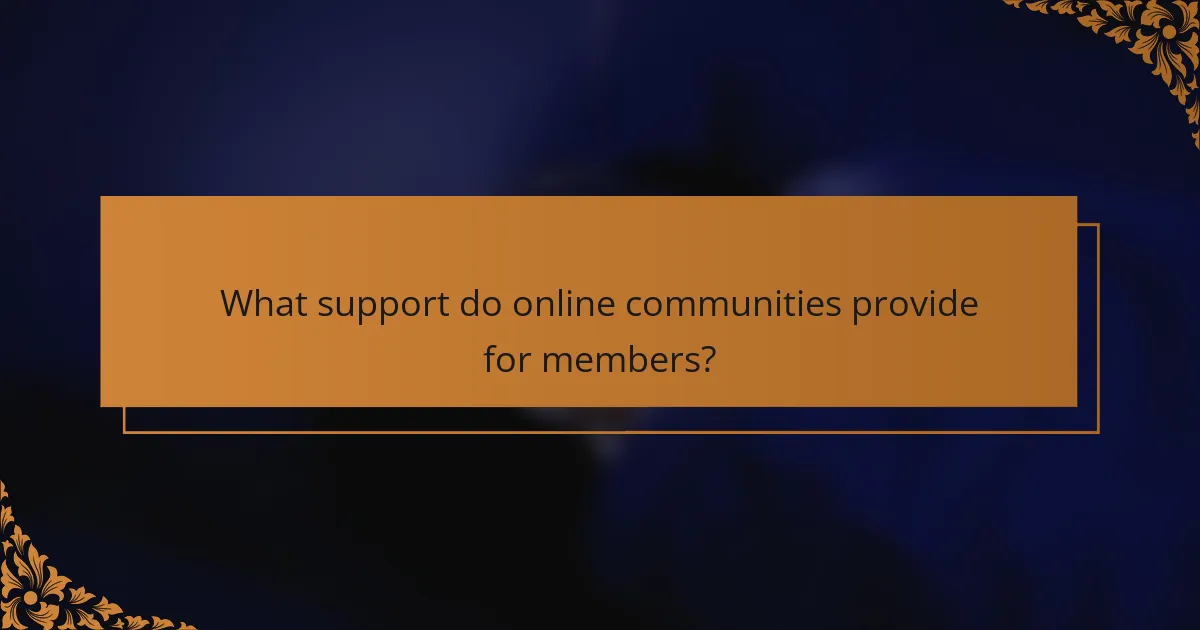 What support do online communities provide for members?