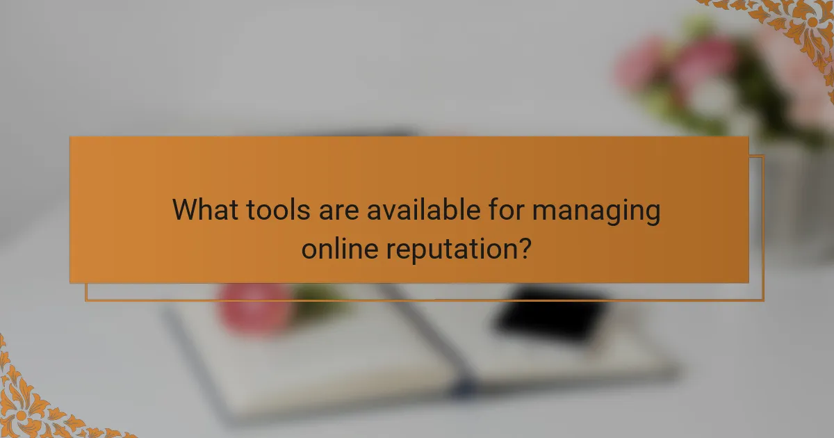 What tools are available for managing online reputation?